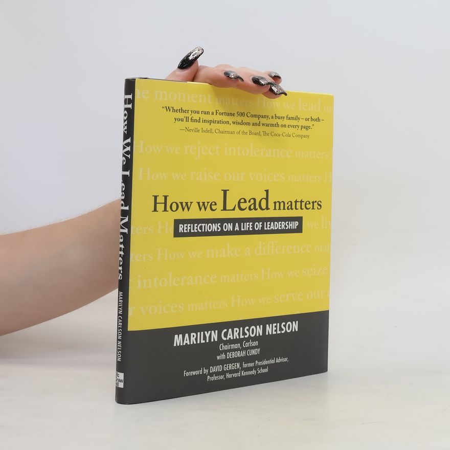 Marilyn Carlson Nelson How We Lead Matters. Reflections on a Life of Leadership