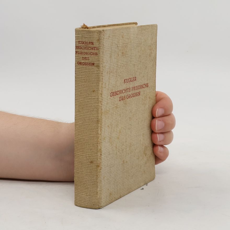 Franz Theodor Kugler Geschichte Friedrichs des Grossen