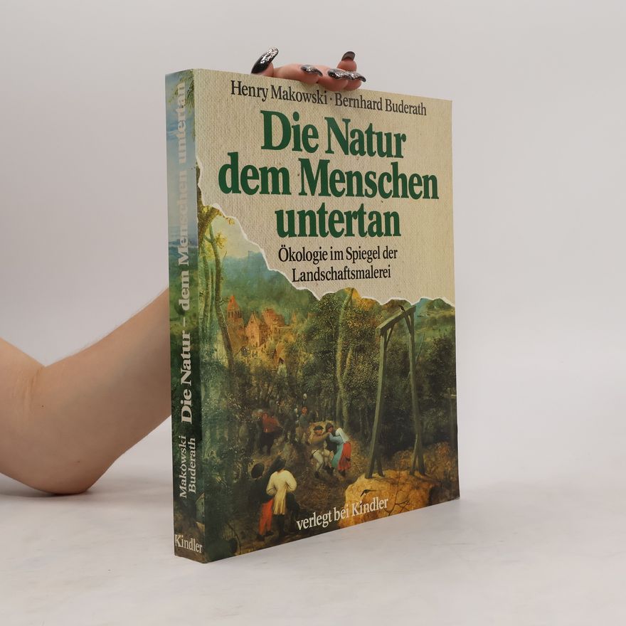 Henry Makowski Die Natur dem Menschen untertan