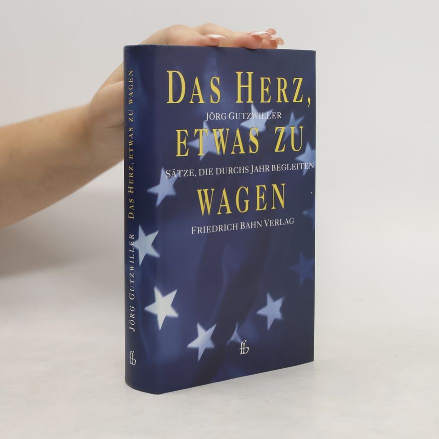 Jörg Gutzwiller Das Herz, etwas zu wagen