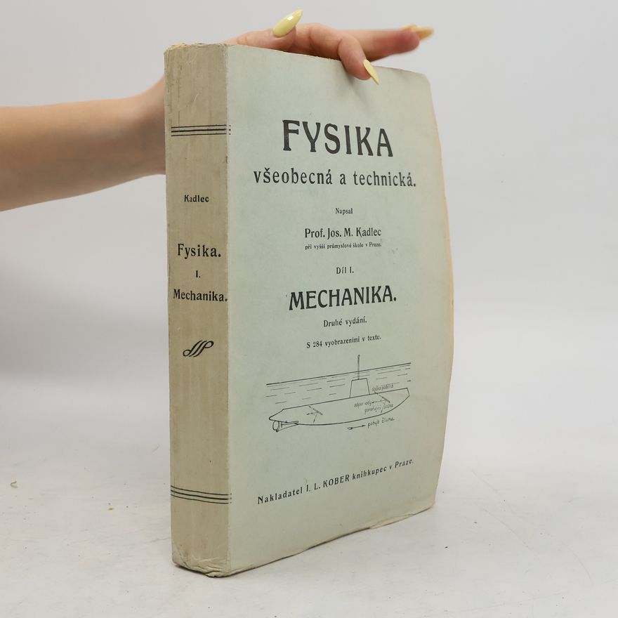 Josef M. Kadlec Fysika všeobecná a technická, díl 1. - Mechanika