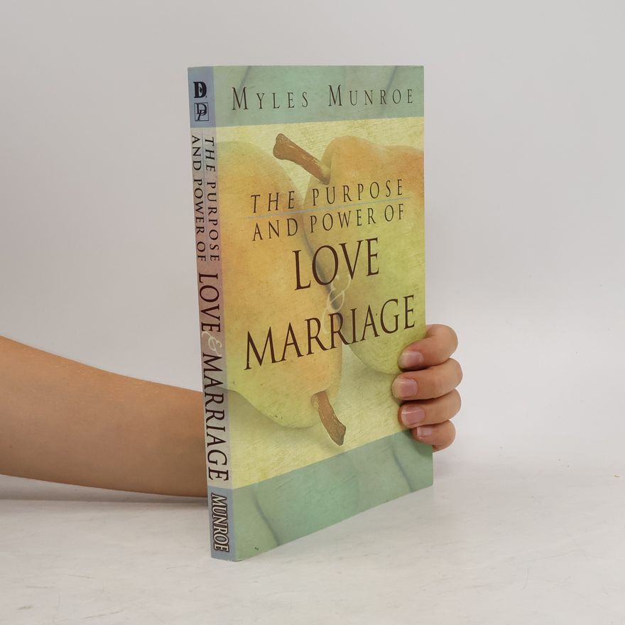 Myles Munroe Purpose and Power of Love and Marriage