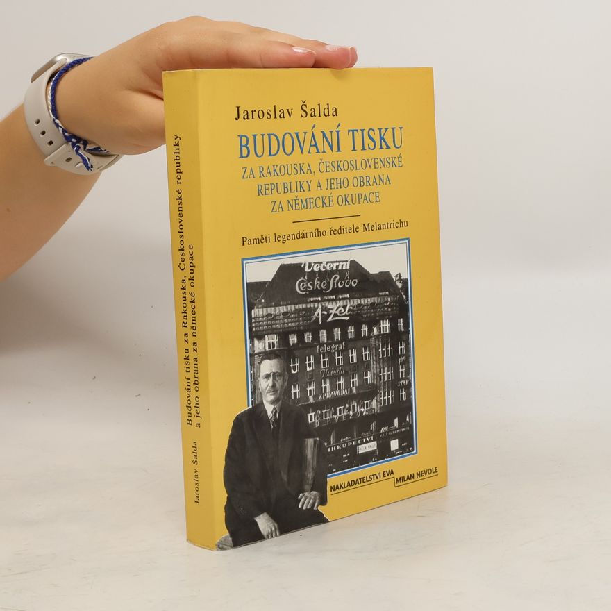 Jaroslav Šalda Budování tisku za Rakouska, Československé republiky a jeho obrana za německé okupace