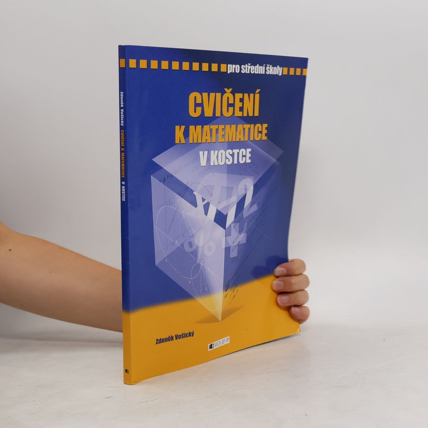 Zdeněk Vošický Cvičení k matematice v kostce : pro střední školy