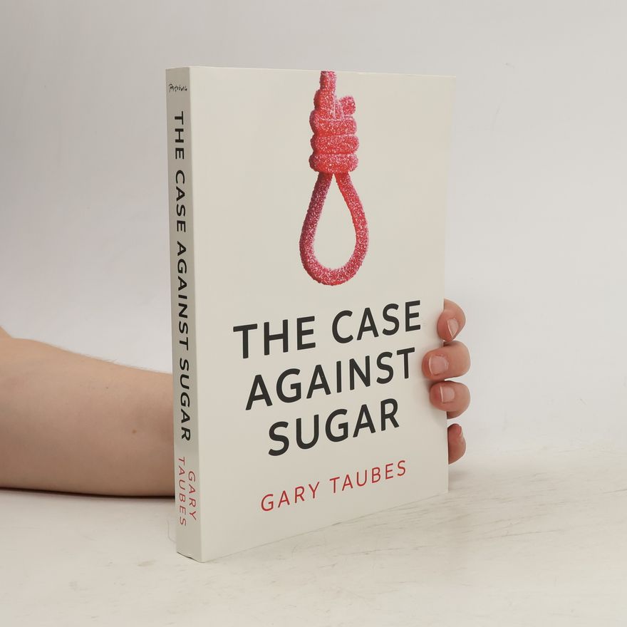 Gary Taubes Case Against Sugar
