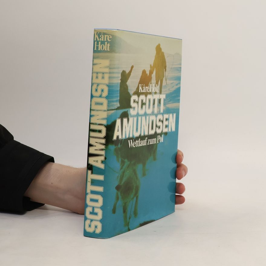 Kåre Holt Scott Amundsen. Wettlauf zum Pol