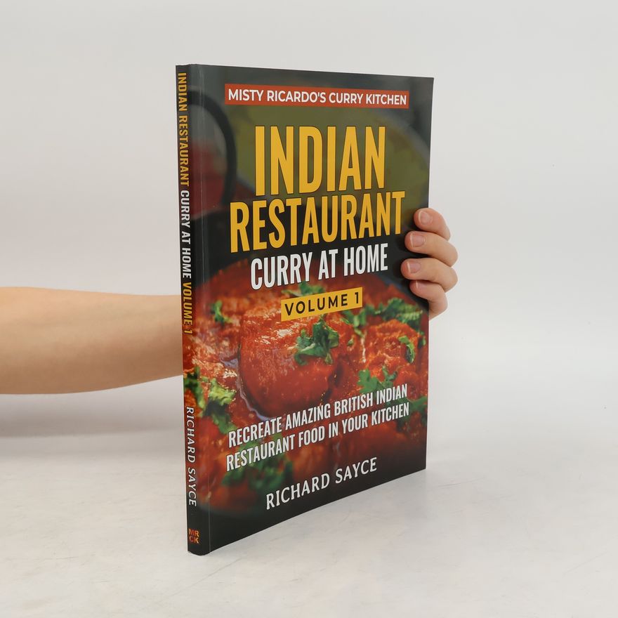 Richard Sayce INDIAN RESTAURANT CURRY AT HOME VOLUME 1