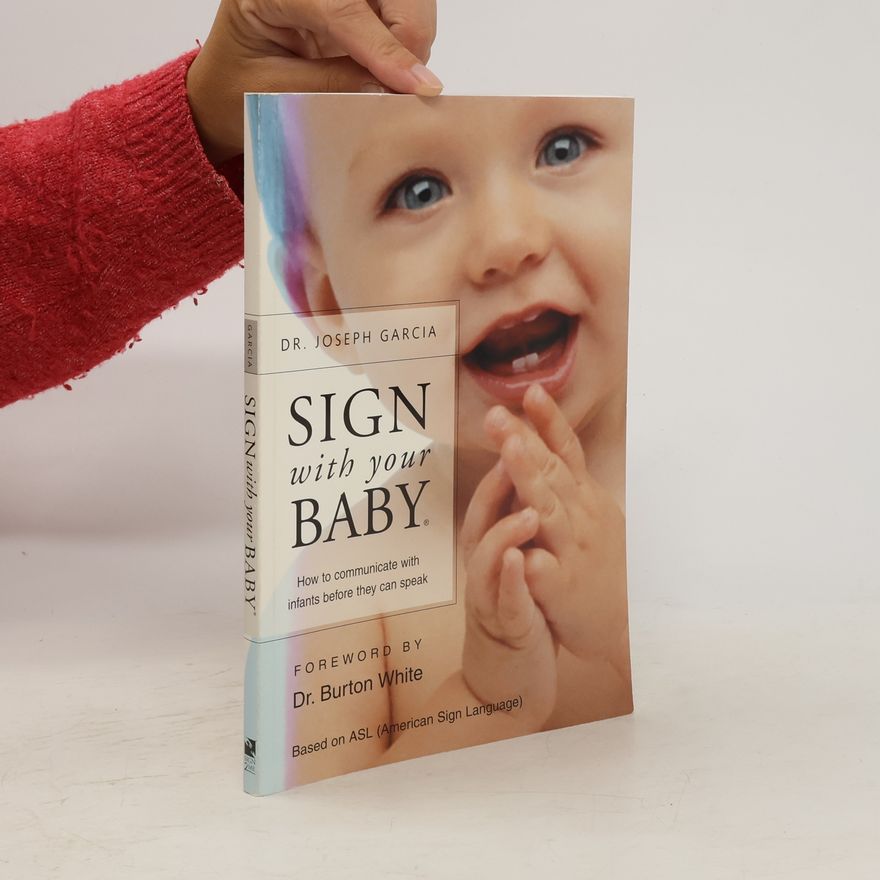 Burton L. White Sign with your baby. How to communicate with infants before they can speak