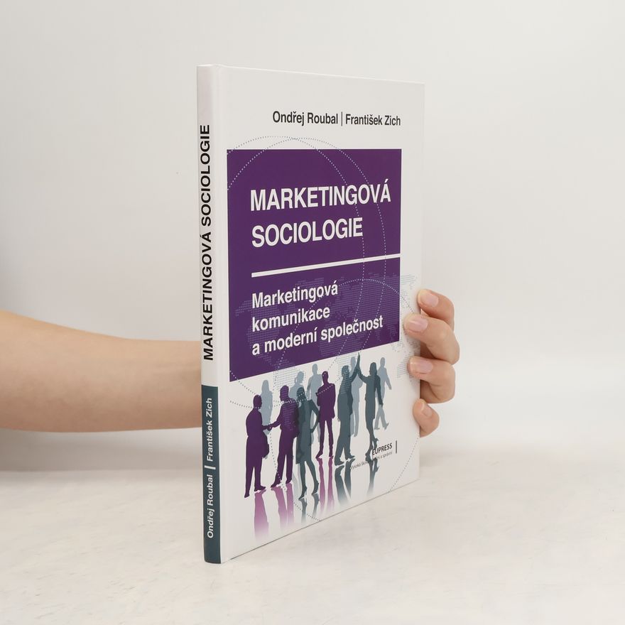 Ondřej Roubal Marketingová sociologie : marketingová komunikace a moderní společnost