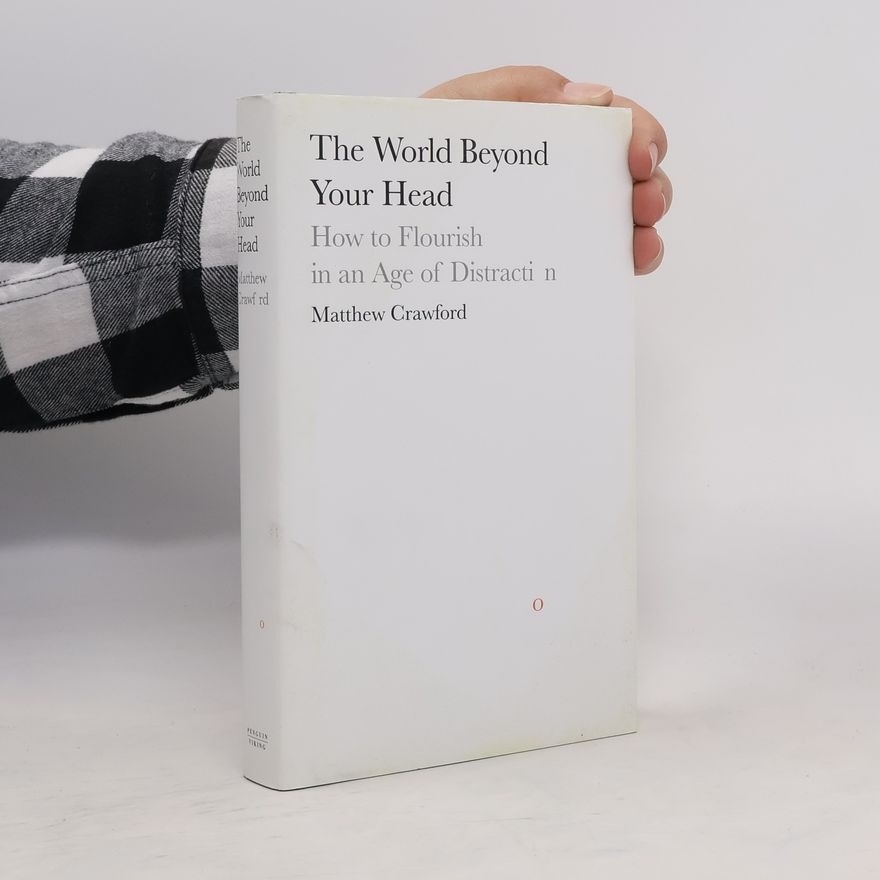 Matthew B. Crawford The World Beyond Your Head