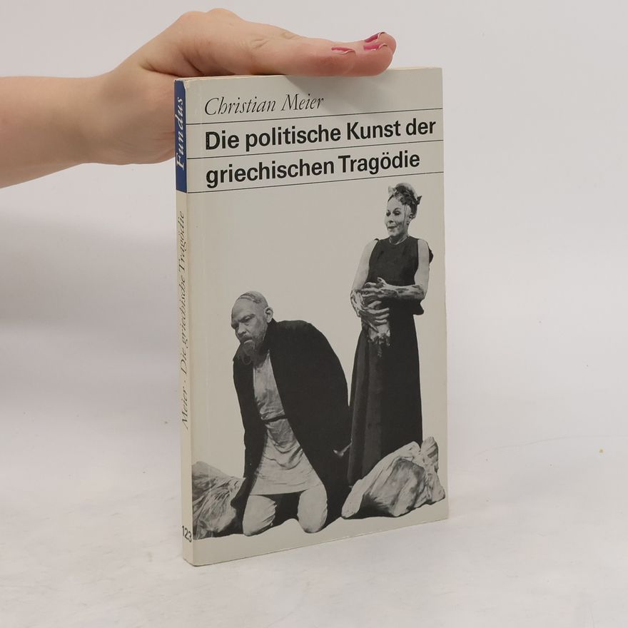 Christian Meier Die politische Kunst der griechischen Tragödie