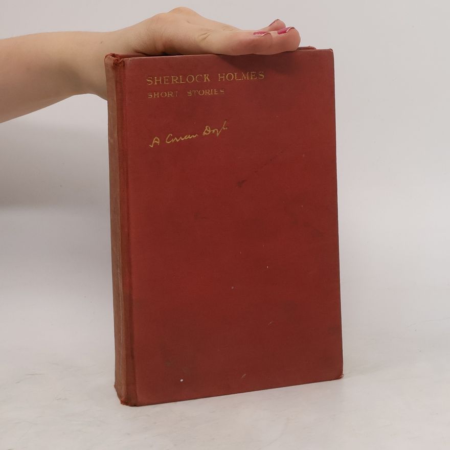 Arthur Conan Doyle Sherlock Holmes: His Adventures. Memoirs. Return. His Last Bow & the Casebook. the Complete Short Stories