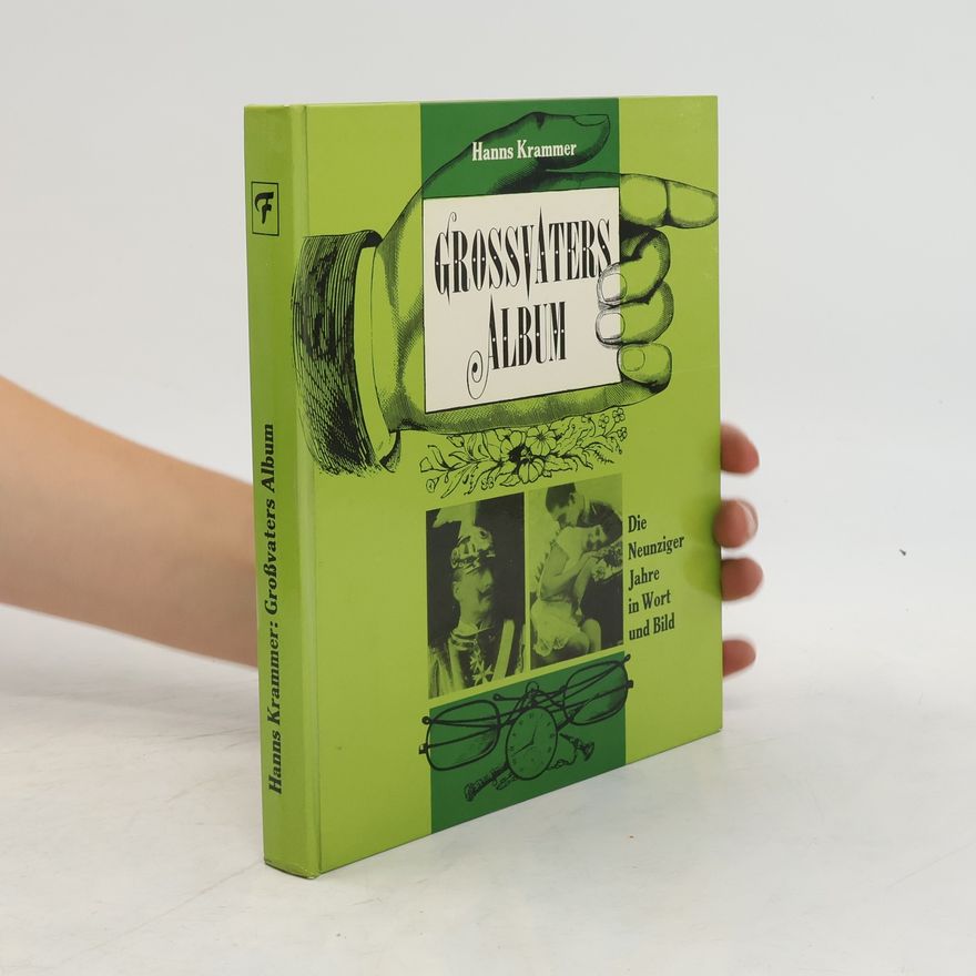 Hans Krammer Grossvaters Album. Die Neunziger Jahre in Wort und Bild