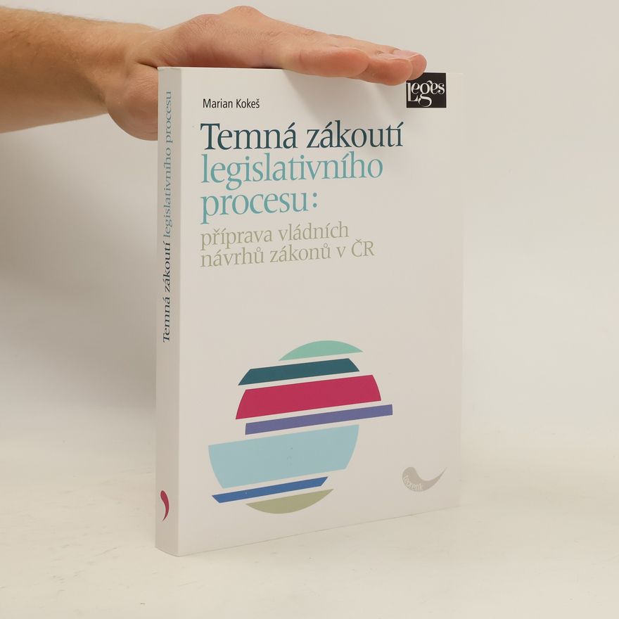 Marian Kokeš Temná zákoutí legislativního procesu: Příprava vládních návrhů zákonů v ČR