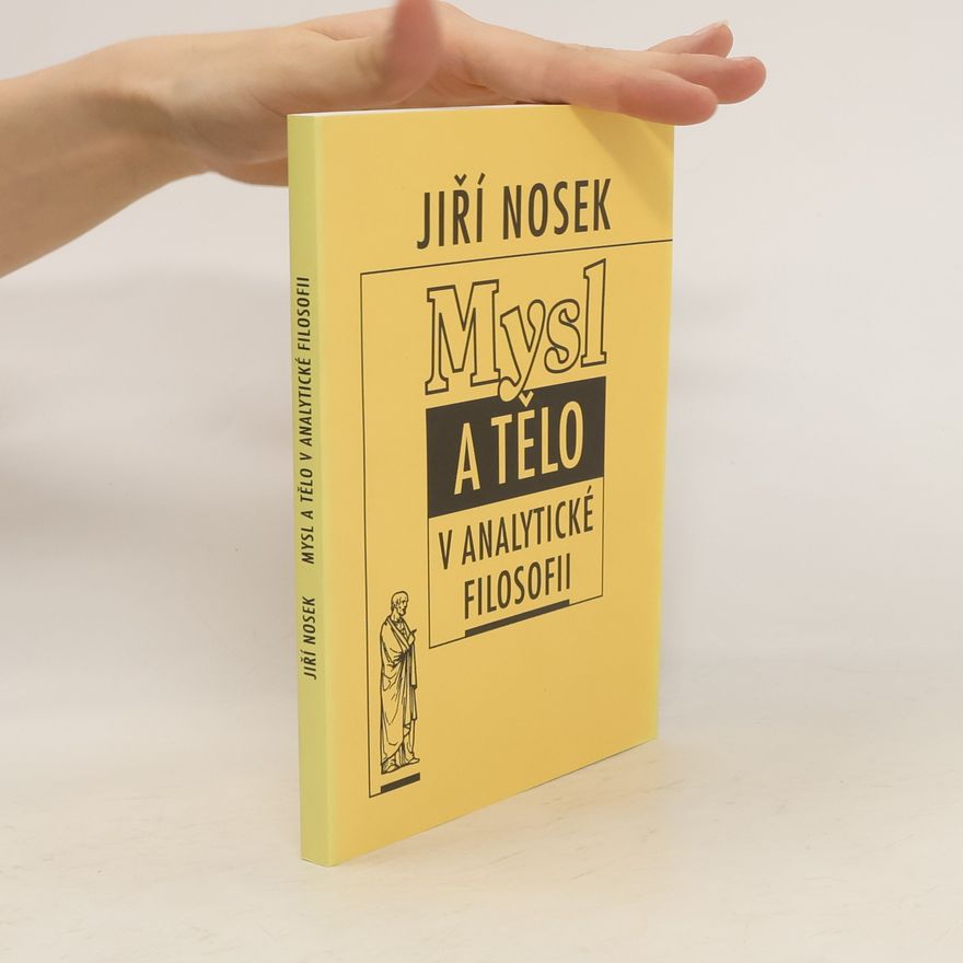 Jiří Nosek Mysl a tělo v analytické filosofii. Úvod do teorií psychofyzického problému