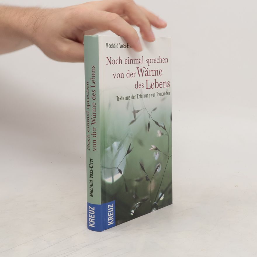 Mechtild Voss-Eiser Noch einmal sprechen von der Wärme des Lebens. Texte aus der Erfahrung von Trauernden