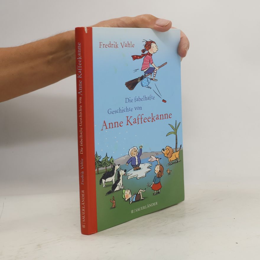 Fredrik Vahle Die fabelhafte Geschichte von Anne Kaffeekanne