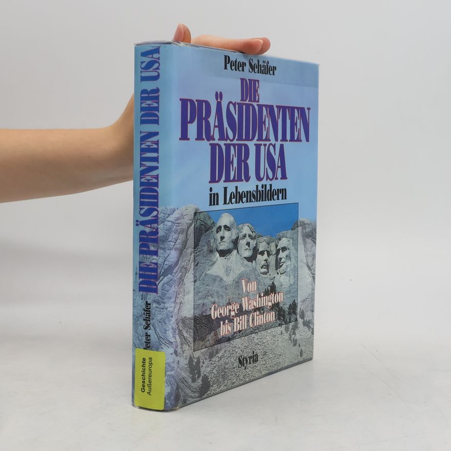 Peter Schäfer Die Präsidenten der USA in Lebensbildern