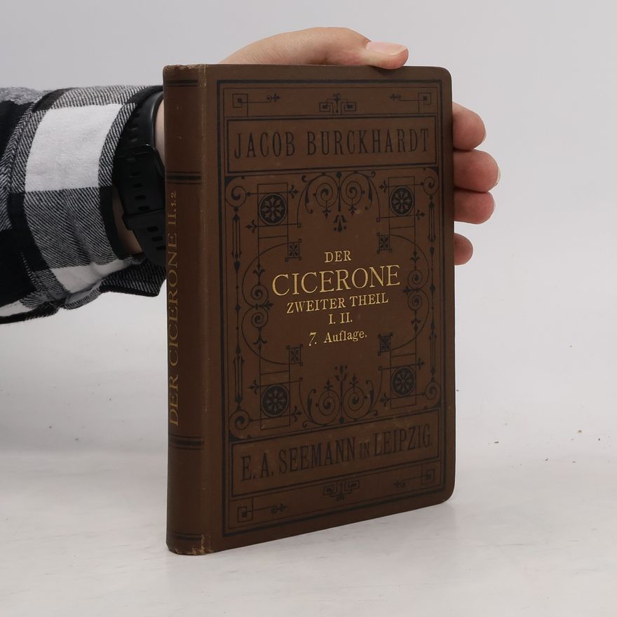 Jacob Christoph Burckhardt Der Cicerone. Zweiter Theil I. II.