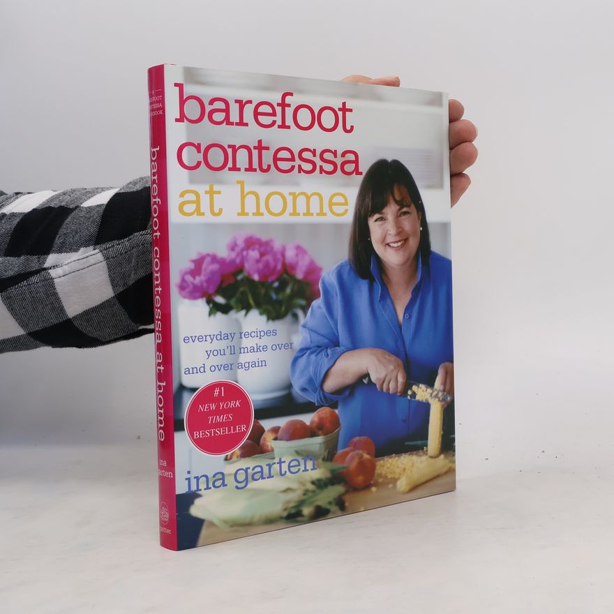 Ina Garten Barefoot Contessa at Home: Everyday Recipes You'll Make Over and Over Again: A Cookbook