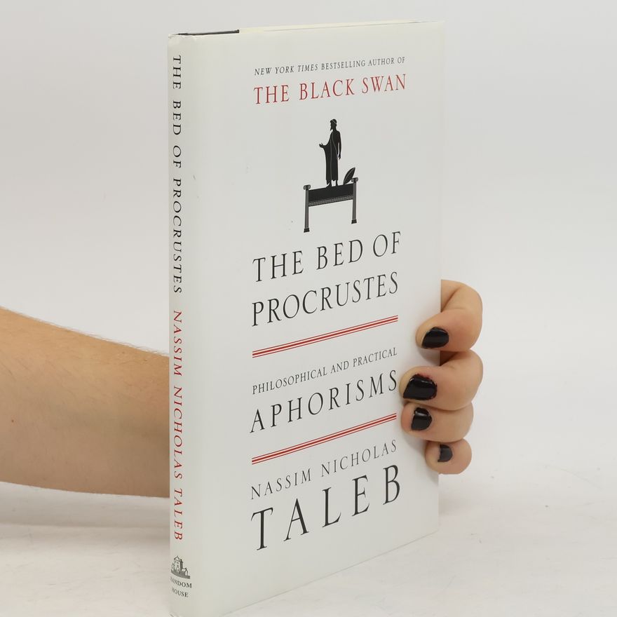 Nassim Nicholas Taleb The Bed of Procrustes: Philosophical and Practical Aphorisms