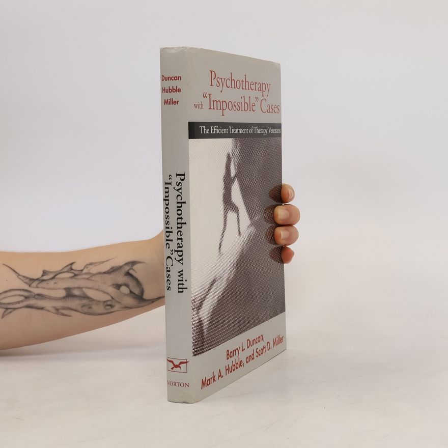 Mark A. Hubble Psychotherapy with "impossible" Cases