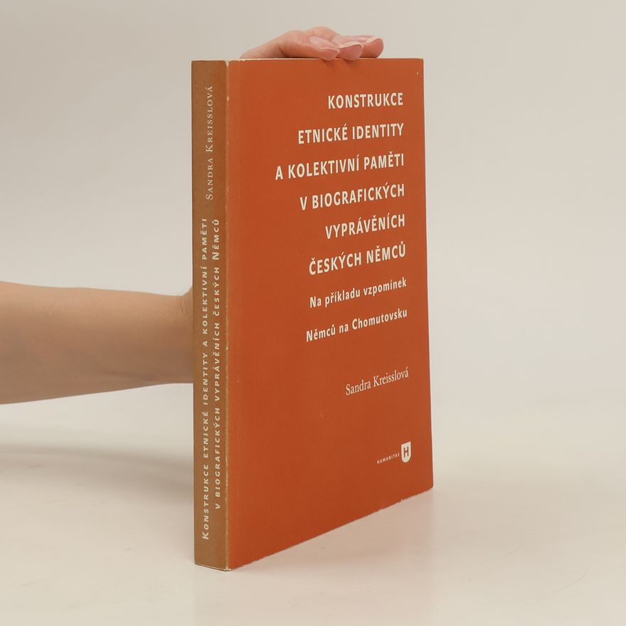 Sandra Kreisslová Konstrukce etnické identity a kolektivní paměti v biografických vyprávěních českých Němců