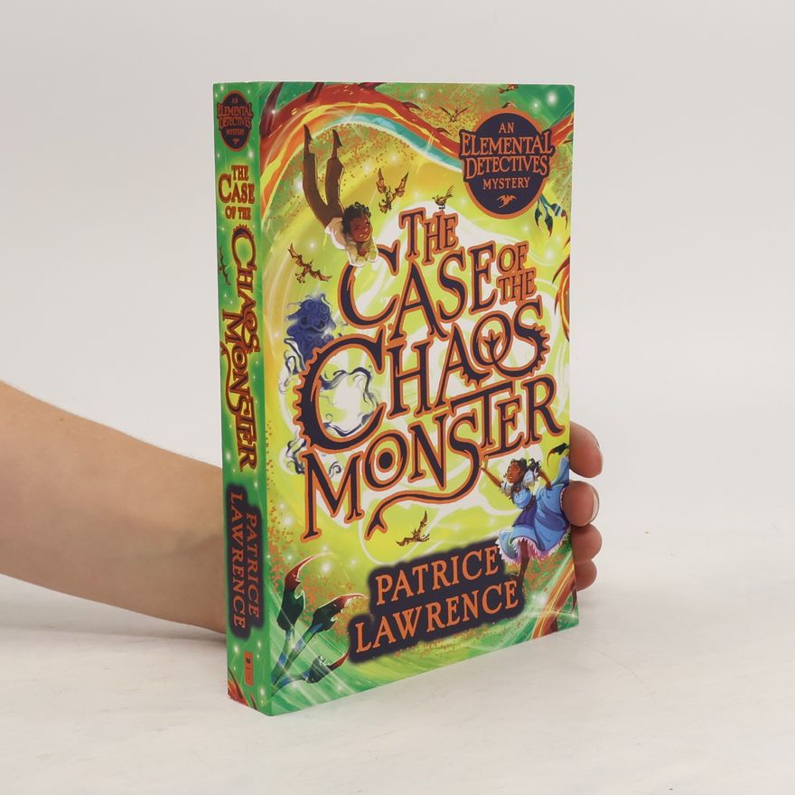 Patrice Lawrence The Case of the Chaos Monster: an Elemental Detectives Adventure