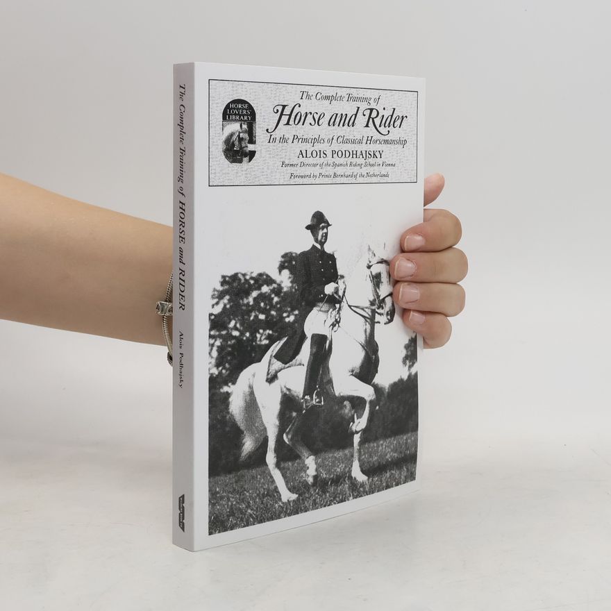 Alois Podhajsky Complete Training of Horse and Rider in the Principles of Classical Horsemanship