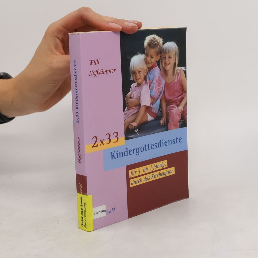 Wilhelm Hoffsümmer 2 x 33 Kindergottesdienste für 3- bis 7-Jährige durch das Kirchenjahr ; mit einem Liedanhang mit Noten