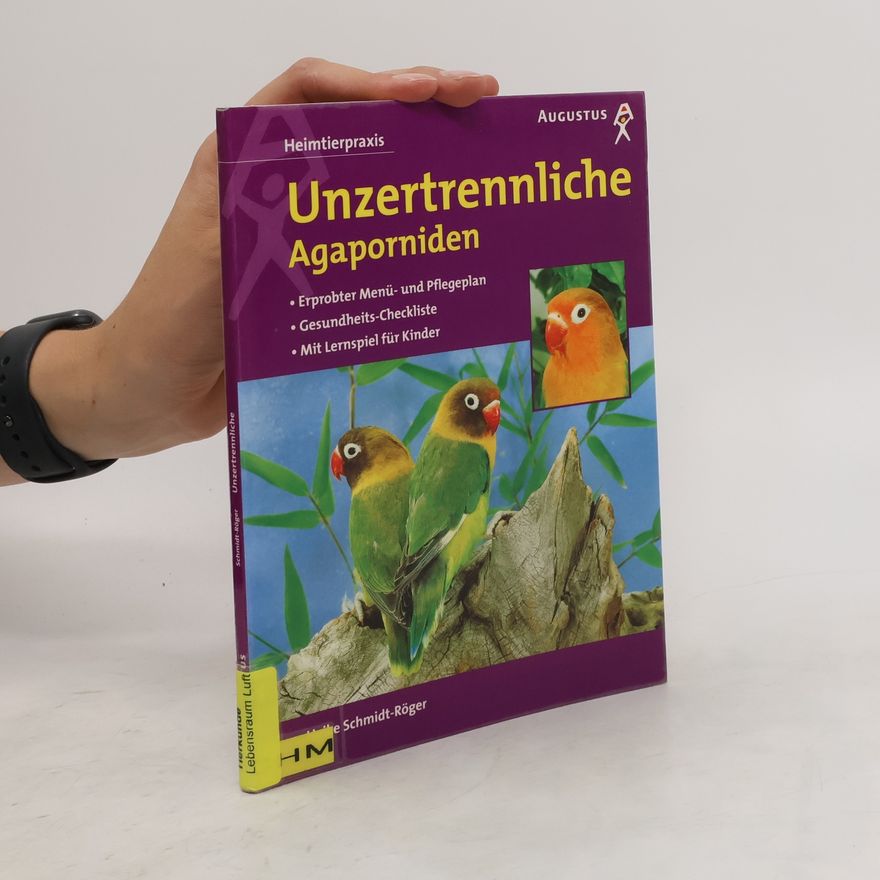 Heike Schmidt-Röger Unzertrennliche - Agaporniden