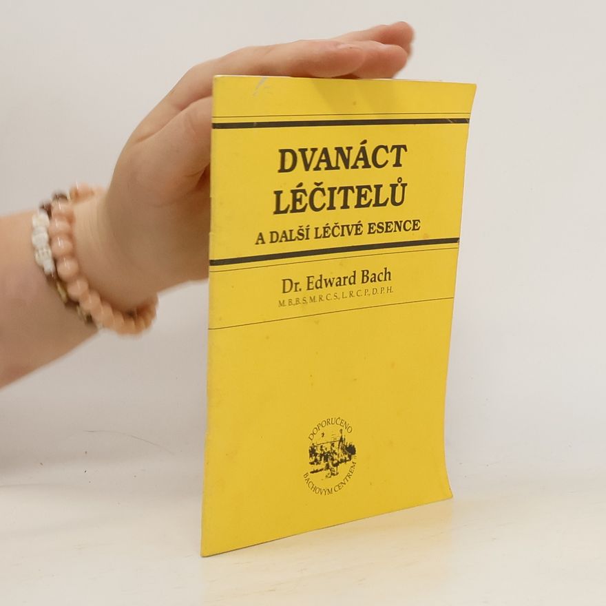 Edward Bach Dvanáct léčitelů a další léčivé esence