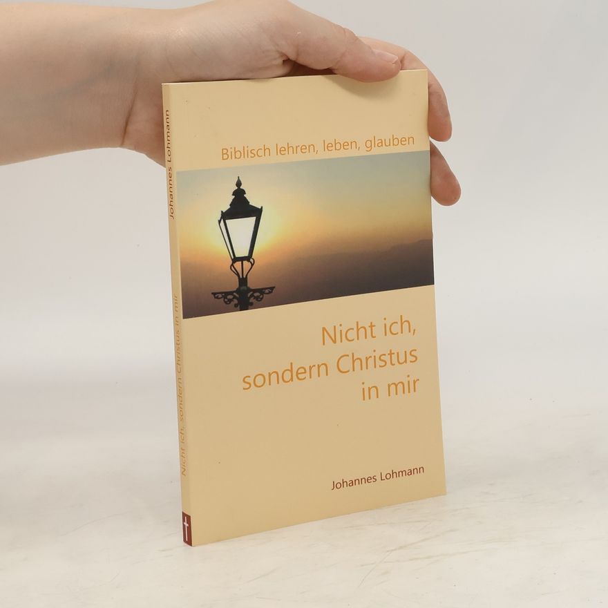Johannes Lohmann Nicht ich, sondern Christus in mir!