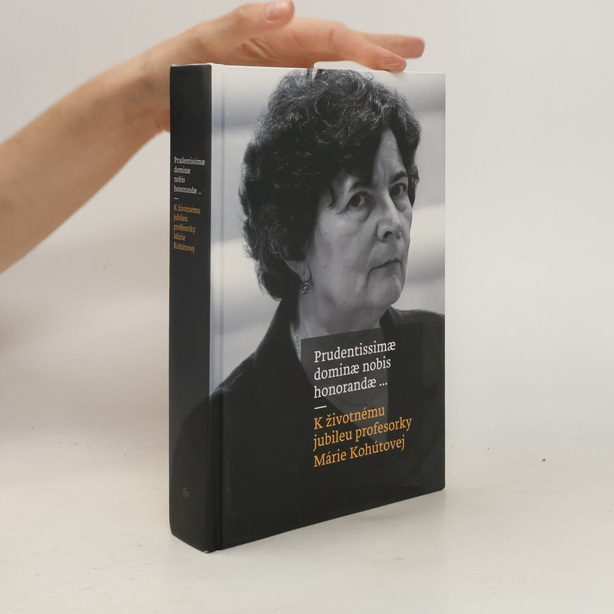 Diana Duchoňová Prudentissimæ dominæ nobis honorandæ... K životnému jubileu profesorky Márie Kohútovej