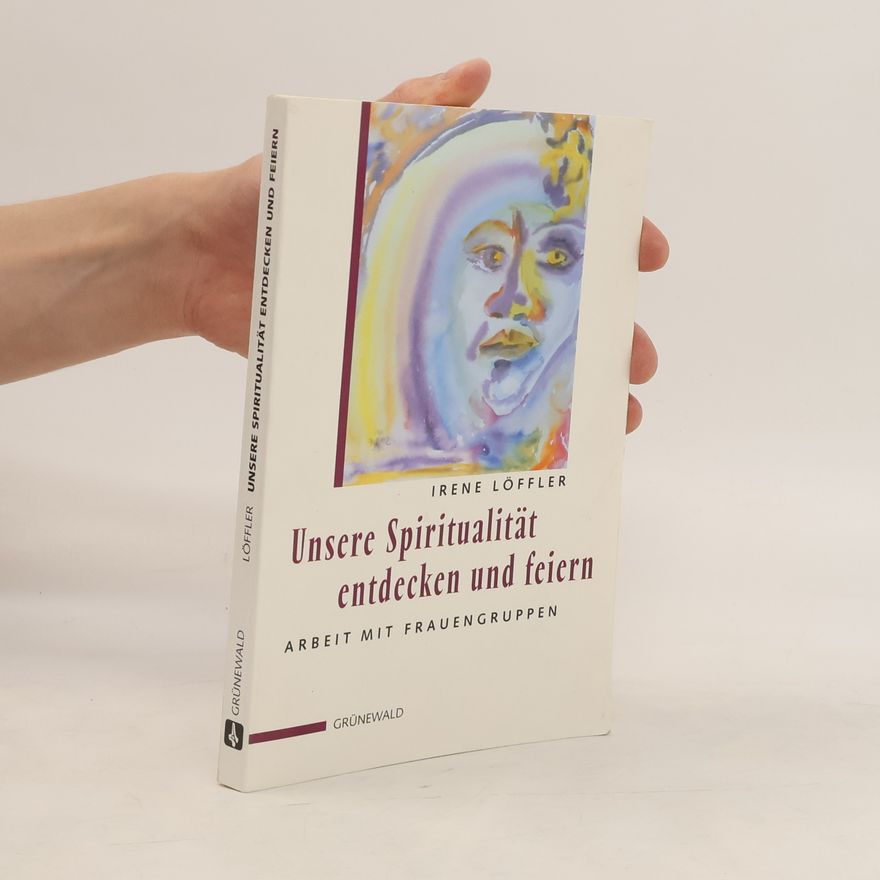 Irene Löffler Unsere Spiritualität entdecken und feiern