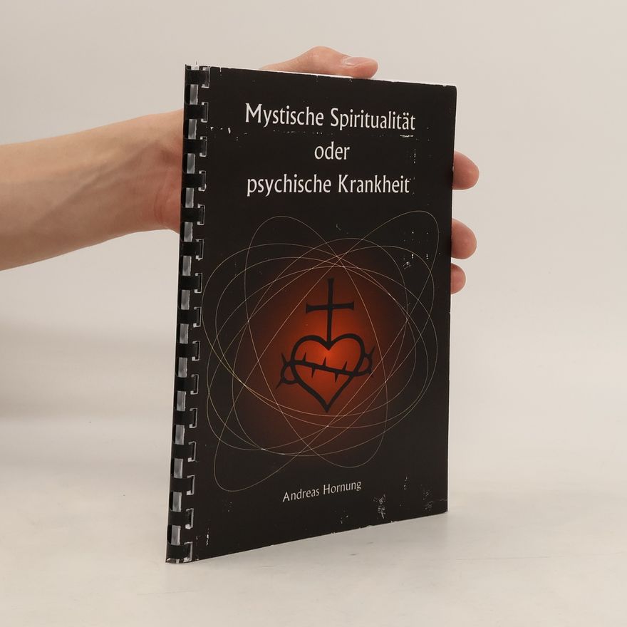 Andreas Hornung Mystische Spiritualität oder psychische Krankheit