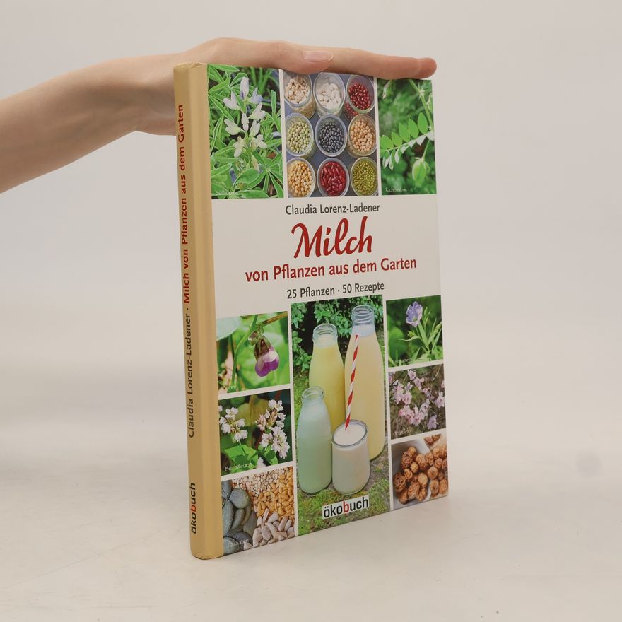 Claudia Lorenz-Ladener Milch von Pflanzen aus dem Garten