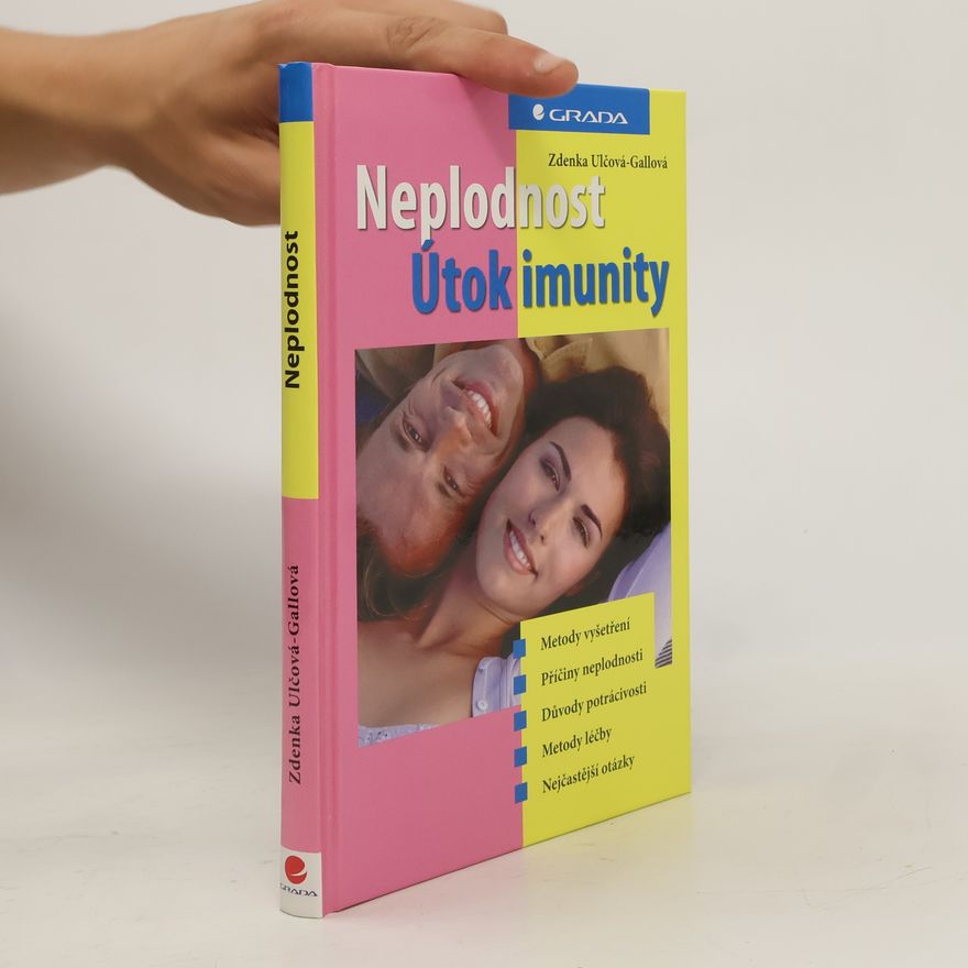 Zdenka Ulčová Gallová Neplodnost - útok imunity : metody vyšetření, příčiny neplodnosti, důvody potrácivosti, metody léčby, nejčastější otázky