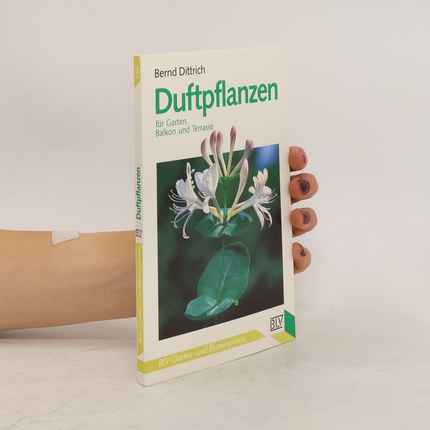 Bernd Dittrich Duftpflanzen für Garten, Balkon und Terrasse
