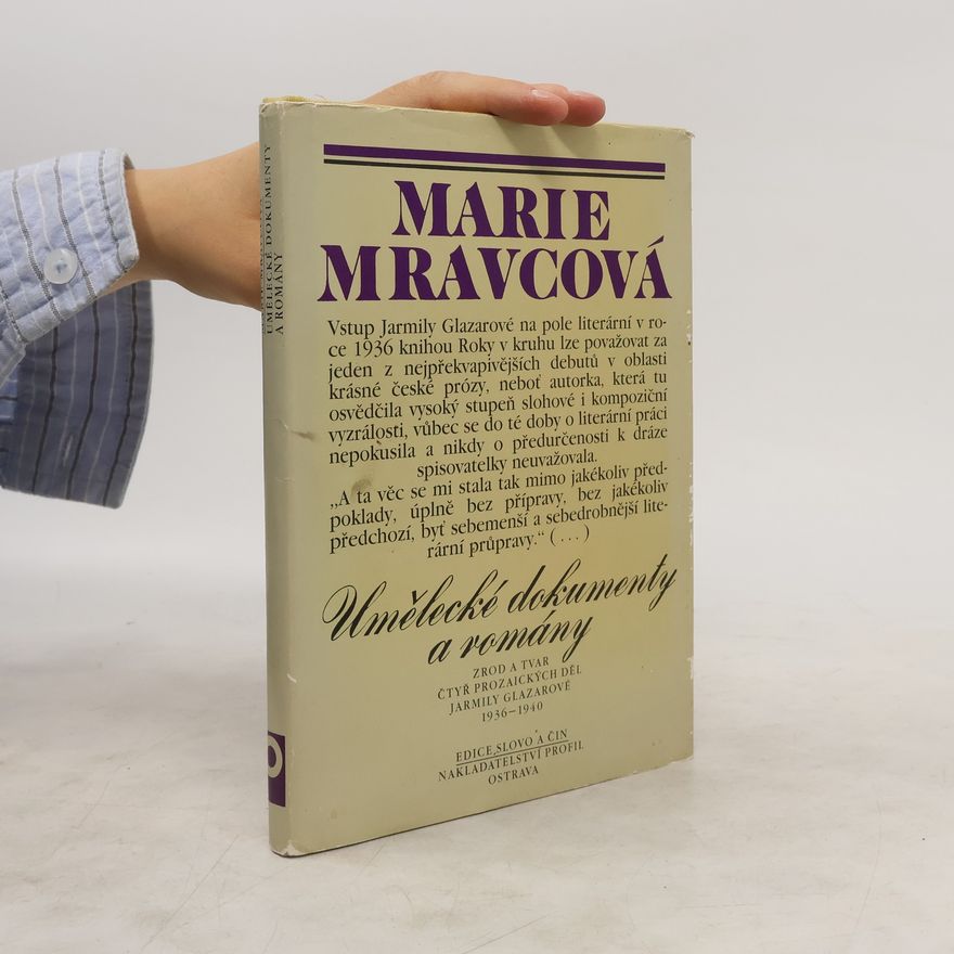 Marie Mravcová Umělecké dokumenty a romány : Zrod a tvar čtyř prozaických děl Jarmily Glazarové 1936-1940