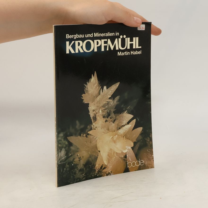 Martin Habel Bergbau und Mineralien in Kropfmühl