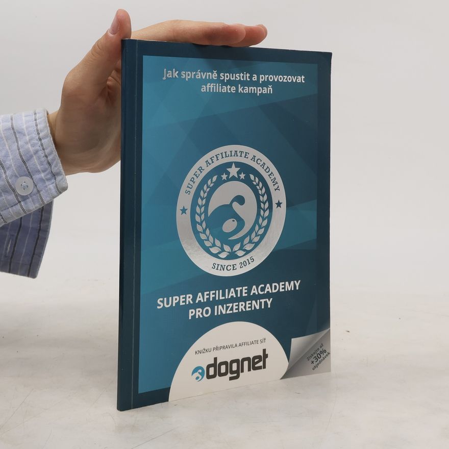 Autorenkollektiv Super affiliate academy pro inzerenty. Jak správně spustit a provozovat affiliate kampaň