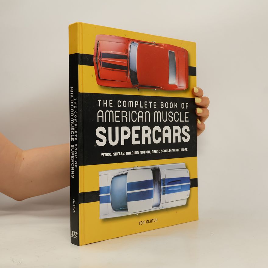 Tom Glatch The Complete Book of American Muscle Supercars