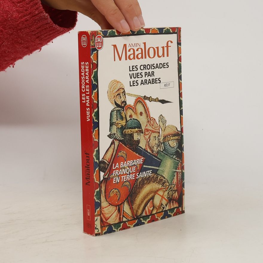 Amin Maalouf Les croisades vues par les Arabes