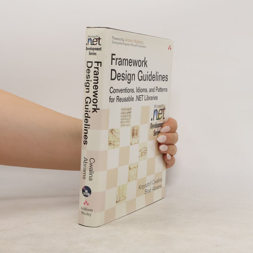Bradley F. Abrams Framework design guidelines : conventions, idioms, and patterns for Reusable .NET libraries