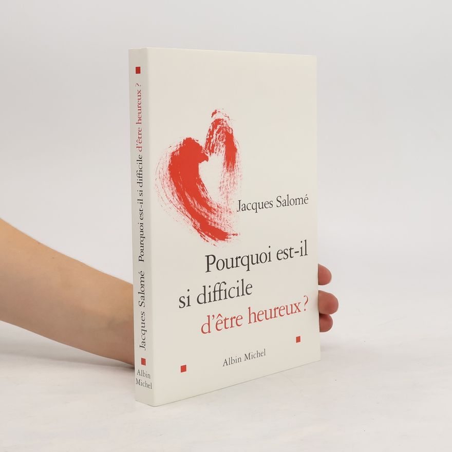 Jacques Salomé Pourquoi est-il si difficile d'être heureux?