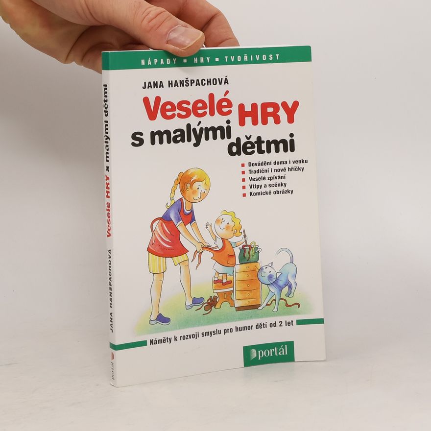 Jana Hanšpachová Veselé hry s malými dětmi : [náměty k rozvoji smyslu pro humor dětí od 2 let]