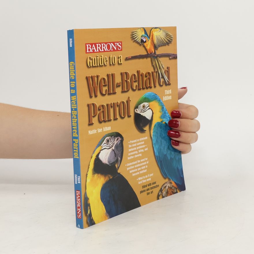 Mattie Sue Athan Guide to a Well-behaved Parrot