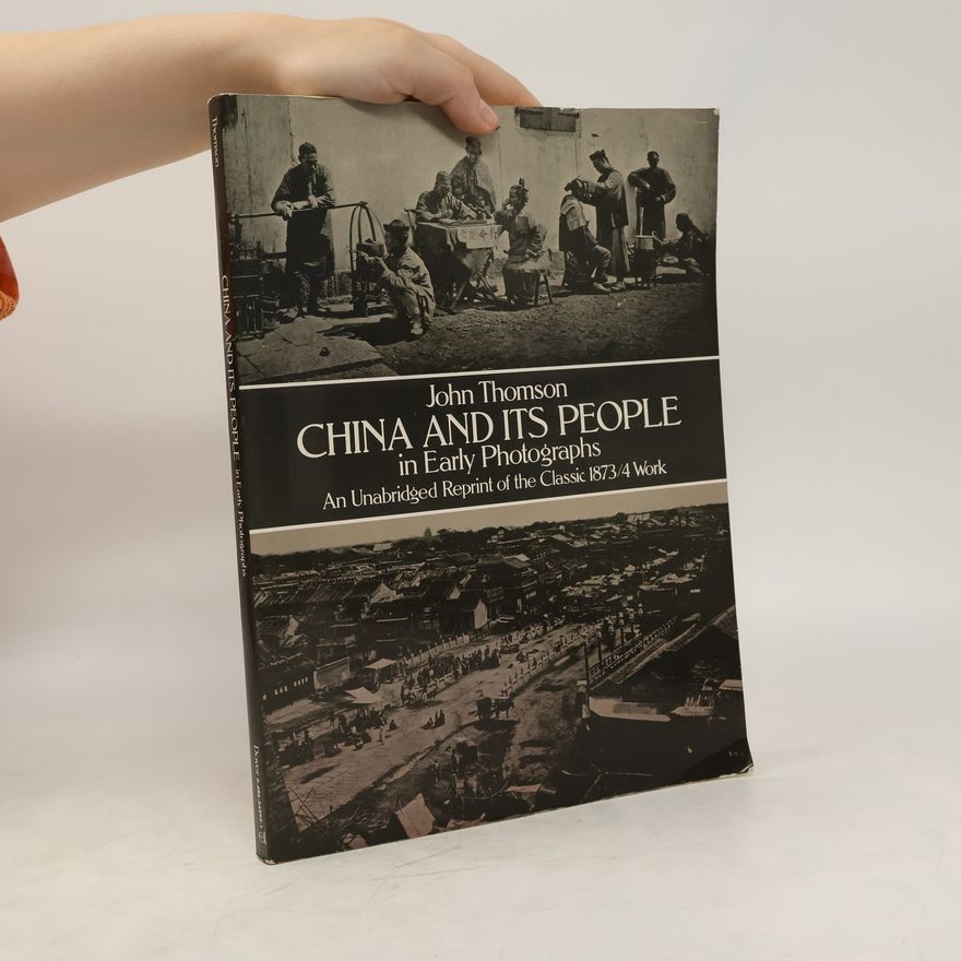 John Thomson China and Its People in Early Photographs