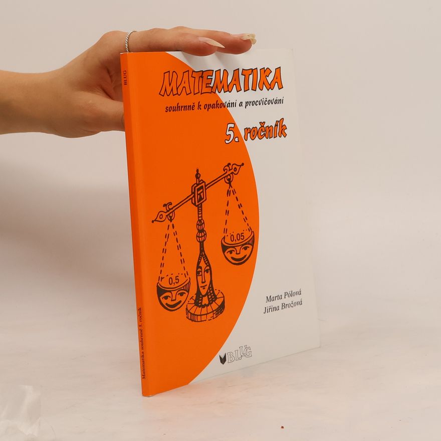 Marta Pólová Matematika souhrnně k opakování a procvičování 5. ročník